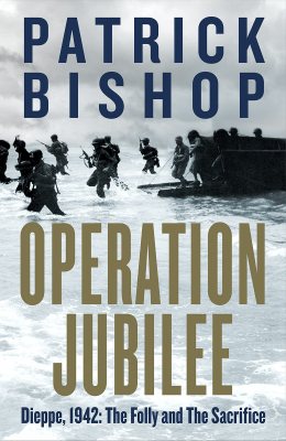 Operation Jubilee: Dieppe, 1942: The Folly and the Sacrifice (Hardback)