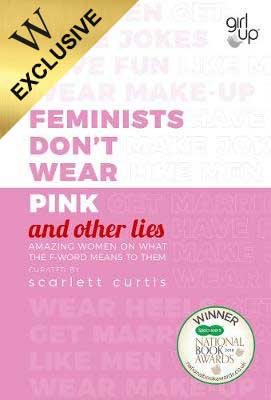 Feminists Don't Wear Pink (and other lies): Amazing women on what the F-word means to them - Exclusive edition (Paperback)