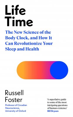 Life Time: The New Science of the Body Clock, and How It Can Revolutionize Your Sleep and Health (Hardback)