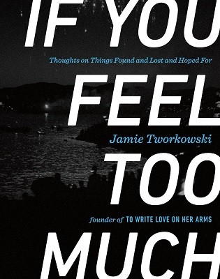 If You Feel Too Much: Thoughts on Things Found and Lost and Hoped for (Hardback)