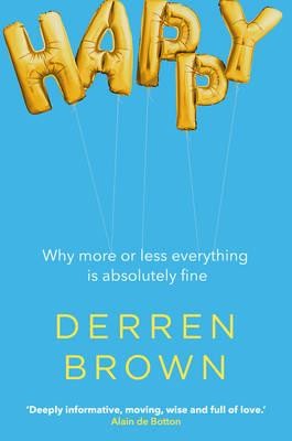 Happy: Why More or Less Everything is Absolutely Fine (Hardback)