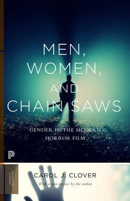 Men, Women, and Chain Saws: Gender in the Modern Horror Film - Updated Edition - Princeton Classics (Paperback)
