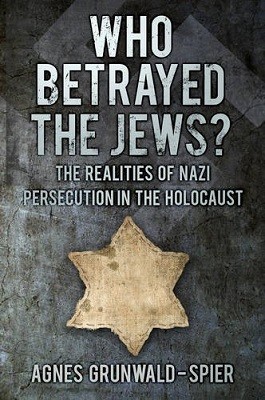 Who Betrayed the Jews?: The Realities of Nazi Persecution in the Holocaust (Hardback)