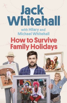 How to Survive Family Holidays: The hilarious Sunday Times bestseller from the stars of Travels with my Father (Hardback)
