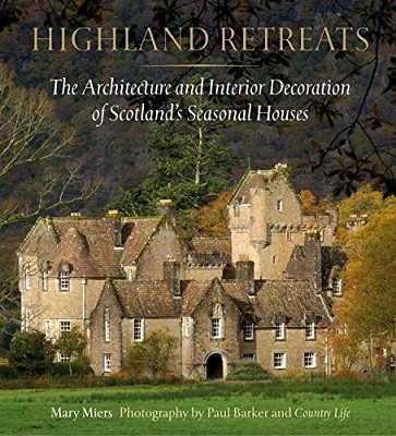 Highland Retreats: The Architecture and Interiors of Scotland's Romantic North (Hardback)