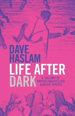 Life After Dark: A History of British Nightclubs & Music Venues (Hardback)