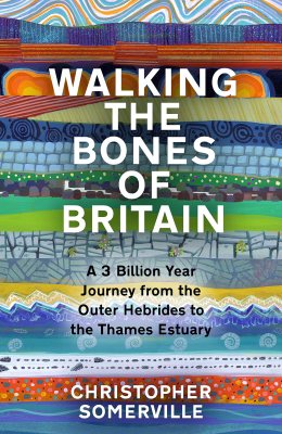 Walking the Bones of Britain: A 3 Billion Year Journey from the Outer Hebrides to the Thames Estuary (Hardback)