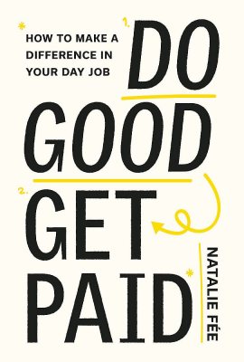 Do Good, Get Paid: How to Make a Difference in Your Day Job (Paperback)
