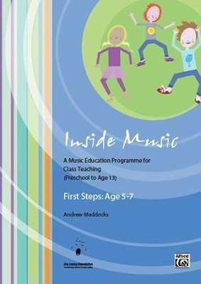 Inside Music - First Steps into Music (Age 5 to 7 Years): A Music Education Programme for Class Music Teaching (Age 0 - 13 Years) - Inside Music (Spiral bound)