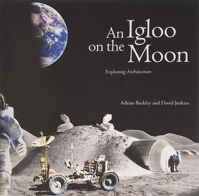 An Igloo on the Moon: Exploring Architecture (Hardback)