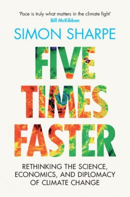 Five Times Faster: Rethinking the Science, Economics, and Diplomacy of Climate Change (Hardback)