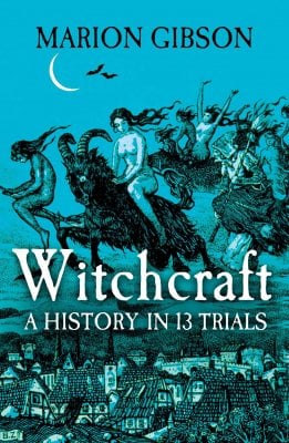 Witchcraft: A History in Thirteen Trials (Hardback)
