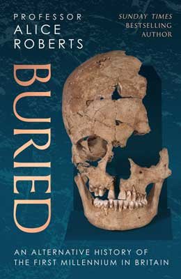 Buried: An alternative history of the first millennium in Britain (Hardback)
