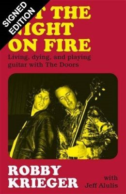 Set the Night on Fire: Living, Dying and Playing Guitar with The Doors: Signed Edition (Hardback)