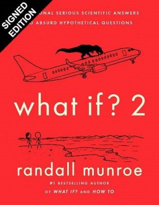 What If? 2: Additional Serious Scientific Answers to Absurd Hypothetical Questions: Signed Edition (Hardback)