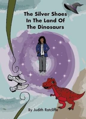 The Silver Shoes In The Land Of The Dinosaurs - Miranda's Silver Shoes (Hardback)