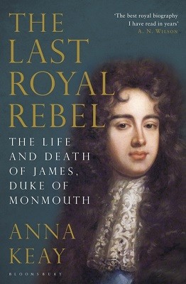 The Last Royal Rebel: The Life and Death of James, Duke of Monmouth (Hardback)