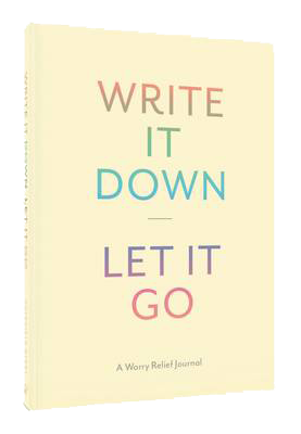 Write It Down, Let It Go: A Worry Relief Journal