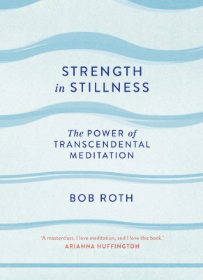 Strength in Stillness: The Power of Transcendental Meditation (Hardback)