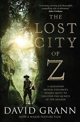 The Lost City of Z: A Legendary British Explorer's Deadly Quest to Uncover the Secrets of the Amazon (Paperback)
