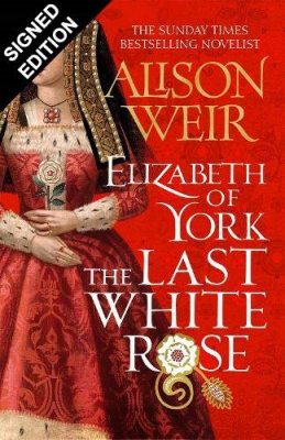 Elizabeth of York, the Last White Rose: Signed Edition - Tudor Rose 1 (Hardback)