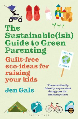 The Sustainable(ish) Guide to Green Parenting: Guilt-free eco-ideas for raising your kids (Paperback)
