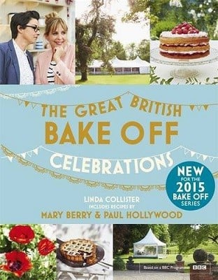 Great British Bake Off: Celebrations: With Recipes from the 2015 Series (Hardback)