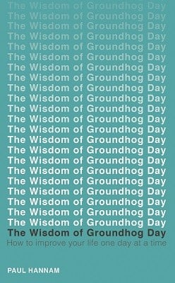The Wisdom of Groundhog Day: How to improve your life one day at a time (Paperback)