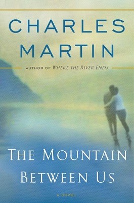 The Mountain Between Us By Charles Martin Waterstones