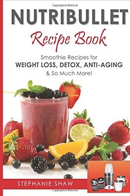 Nutribullet Recipe Book: Smoothie Recipes for Weight-Loss, Detox, Anti-Aging & So Much More! (Paperback)