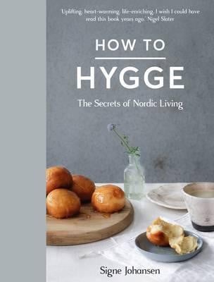 How to Hygge: The Secrets of Nordic Living (Hardback)