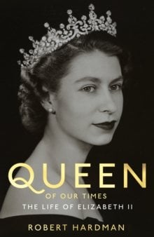 Queen of Our Times: The Life of Elizabeth II (Hardback)