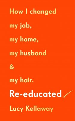 Re-educated: Why it's never too late to change your life (Hardback)