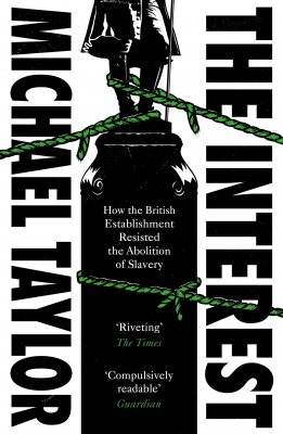 The Interest: How the British Establishment Resisted the Abolition of Slavery (Paperback)