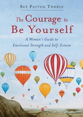 The Courage to be Yourself: A Woman's Guide to Emotional Strength and Self-Esteem (Paperback)