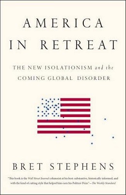 America in Retreat: The New Isolationism and the Coming Global Disorder (Paperback)