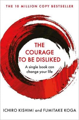 The Courage To Be Disliked: A single book can change your life - Courage To series (Paperback)