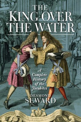 The King Over the Water: A Complete History of the Jacobites (Paperback)
