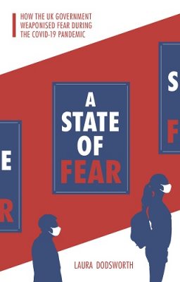 A State of Fear: How the UK government weaponised fear during the Covid-19 pandemic (Paperback)