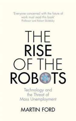 The Rise of the Robots: Technology and the Threat of Mass Unemployment (Hardback)