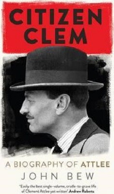 Citizen Clem: A Biography of Attlee: Winner of the Orwell Prize (Hardback)