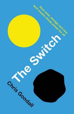 The Switch: How solar, storage and new tech means cheap power for all (Paperback)