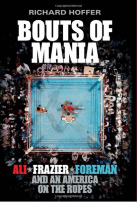 Bouts of Mania: Ali, Frazier and Foreman and an America on the Ropes (Paperback)
