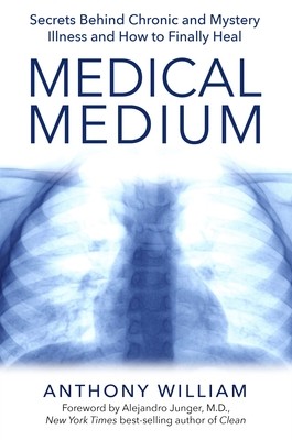 Medical Medium: Secrets Behind Chronic and Mystery Illness and How to Finally Heal (Paperback)