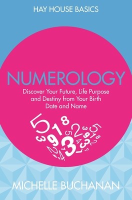 Numerology: Discover Your Future, Life Purpose and Destiny from Your Birth Date and Name - Hay House Basics (Paperback)