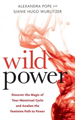 Wild Power: Discover the Magic of Your Menstrual Cycle and Awaken the Feminine Path to Power (Paperback)