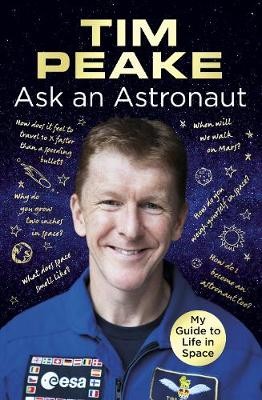 Ask an Astronaut: My Guide to Life in Space (Official Tim Peake Book) (Paperback)