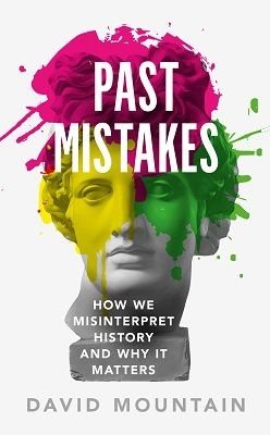 Past Mistakes: How We Misinterpret History and Why it Matters (Hardback)