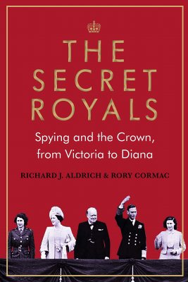 The Secret Royals: Spying and the Crown, from Victoria to Diana (Hardback)