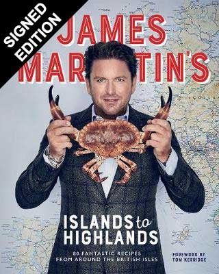 James Martin's Islands to Highlands: 80 fantastic recipes from around the British Isles (Hardback)